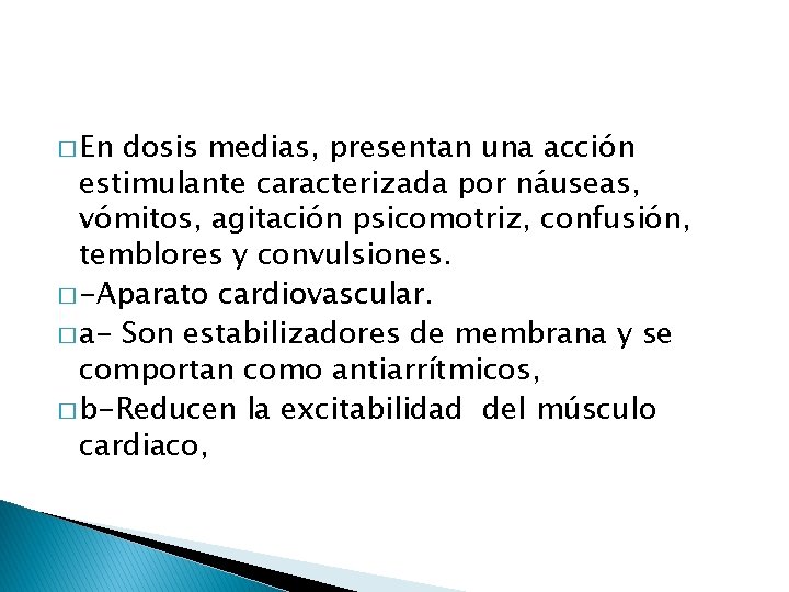 � En dosis medias, presentan una acción estimulante caracterizada por náuseas, vómitos, agitación psicomotriz,