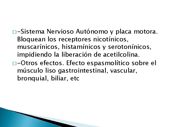 � -Sistema Nervioso Autónomo y placa motora. Bloquean los receptores nicotínicos, muscarínicos, histamínicos y