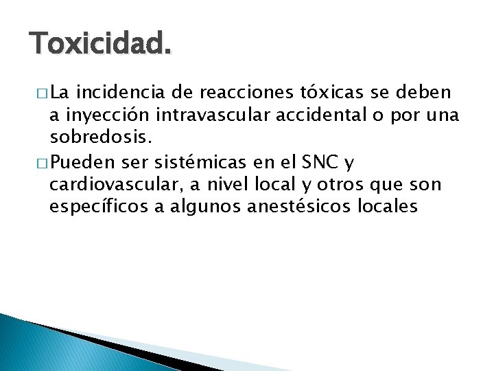 Toxicidad. � La incidencia de reacciones tóxicas se deben a inyección intravascular accidental o