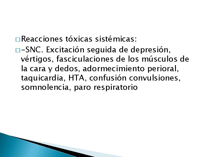 � Reacciones tóxicas sistémicas: � -SNC. Excitación seguida de depresión, vértigos, fasciculaciones de los