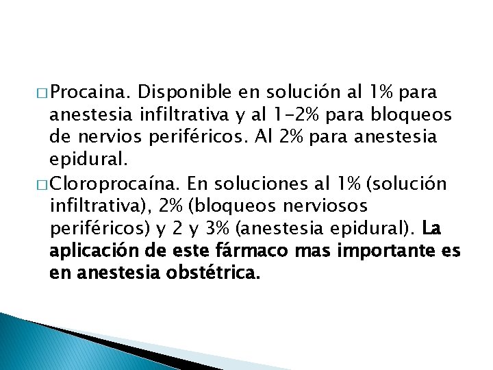 � Procaina. Disponible en solución al 1% para anestesia infiltrativa y al 1 -2%