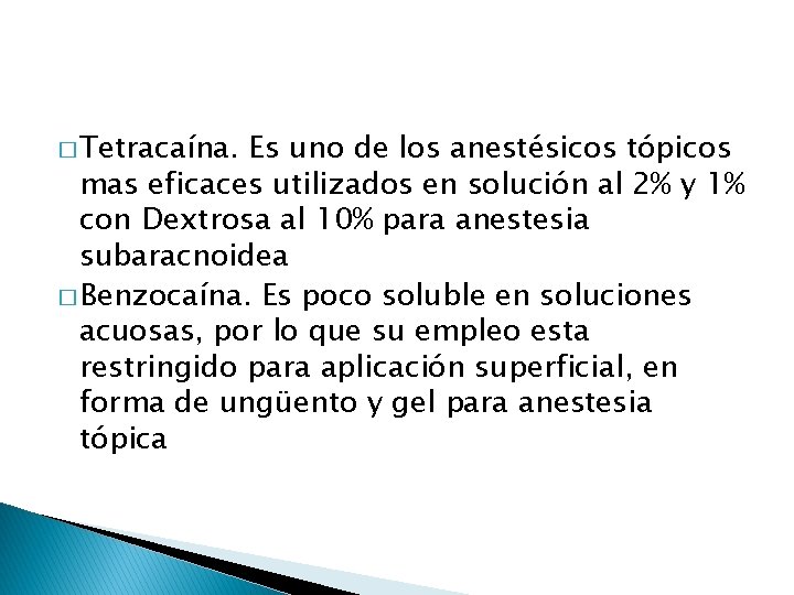 � Tetracaína. Es uno de los anestésicos tópicos mas eficaces utilizados en solución al