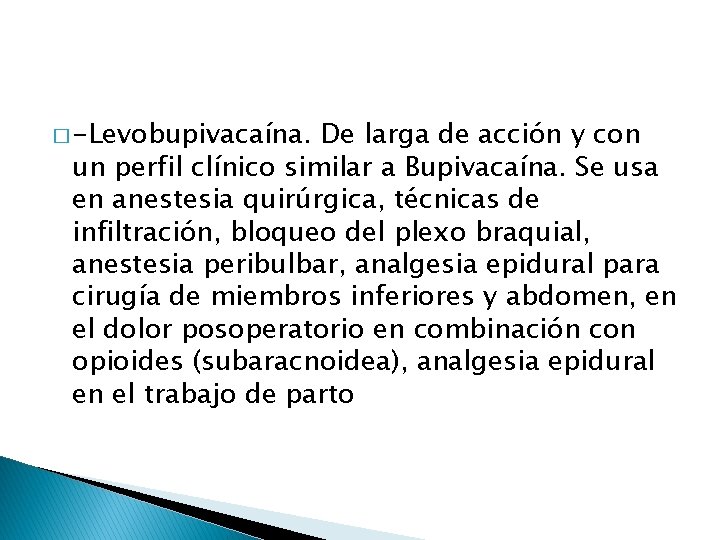 � -Levobupivacaína. De larga de acción y con un perfil clínico similar a Bupivacaína.