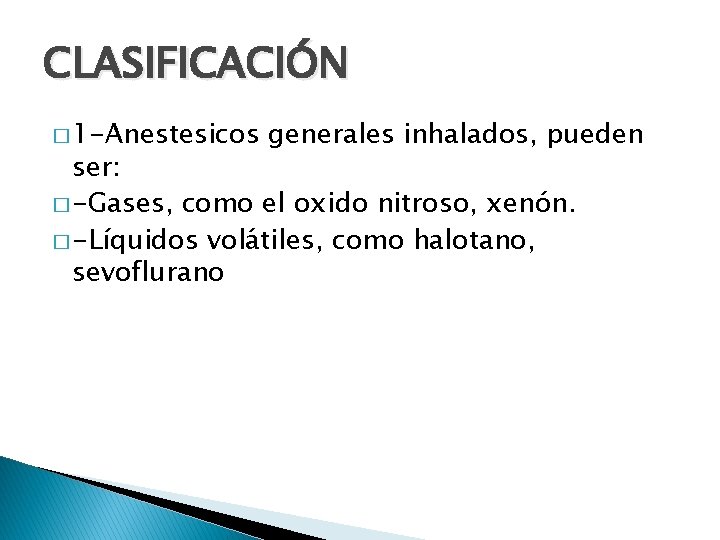 CLASIFICACIÓN � 1 -Anestesicos generales inhalados, pueden ser: � -Gases, como el oxido nitroso,