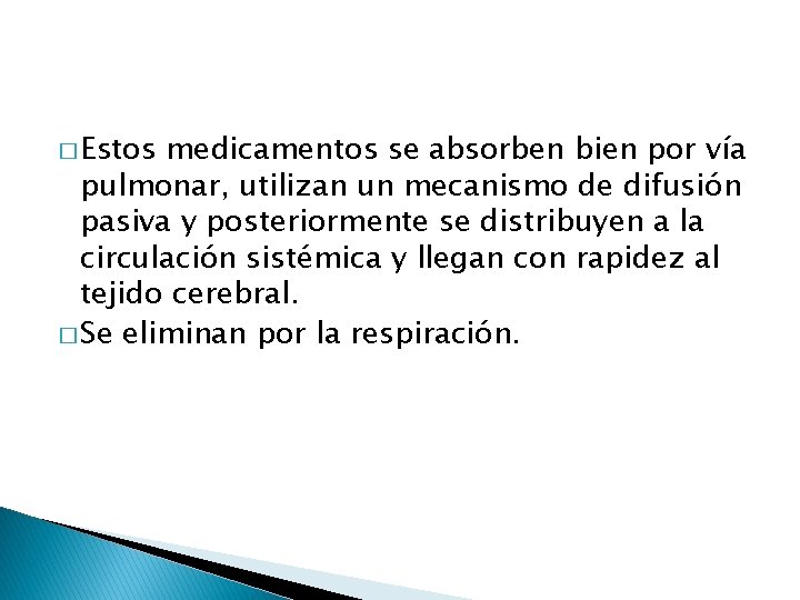 � Estos medicamentos se absorben bien por vía pulmonar, utilizan un mecanismo de difusión