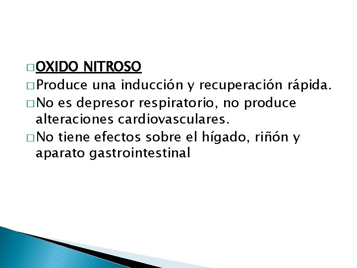� OXIDO NITROSO � Produce una inducción y recuperación rápida. � No es depresor