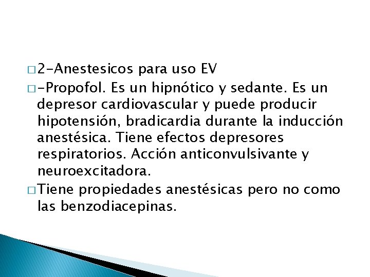 � 2 -Anestesicos para uso EV � -Propofol. Es un hipnótico y sedante. Es