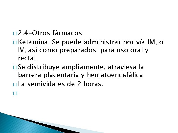 � 2. 4 -Otros fármacos � Ketamina. Se puede administrar por vía IM, o