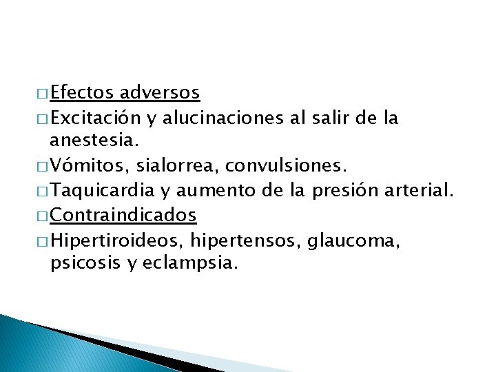 � Efectos adversos � Excitación y alucinaciones al salir de la anestesia. � Vómitos,