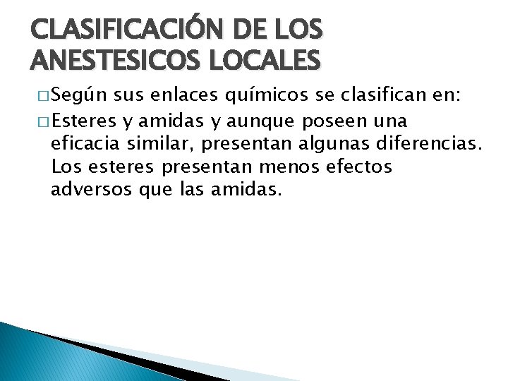 CLASIFICACIÓN DE LOS ANESTESICOS LOCALES � Según sus enlaces químicos se clasifican en: �