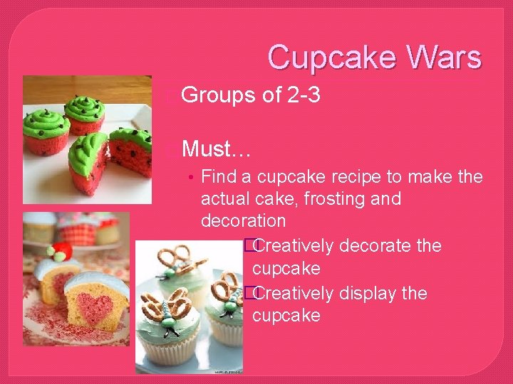 Cupcake Wars �Groups of 2 -3 �Must… • Find a cupcake recipe to make