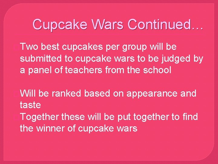 Cupcake Wars Continued… �Two best cupcakes per group will be submitted to cupcake wars