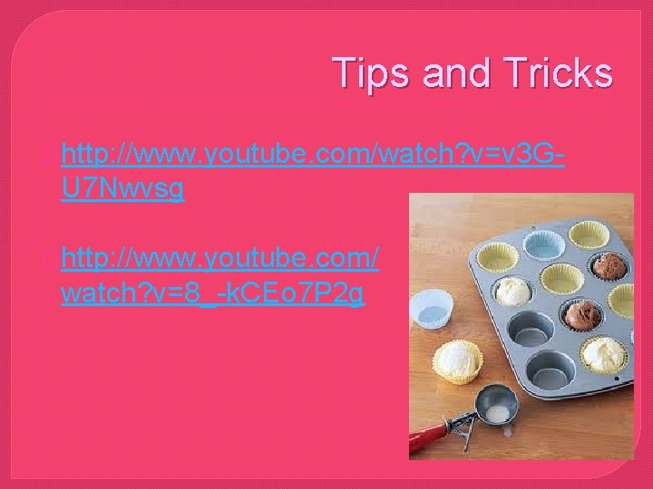 Tips and Tricks �http: //www. youtube. com/watch? v=v 3 G- U 7 Nwvsg �http: