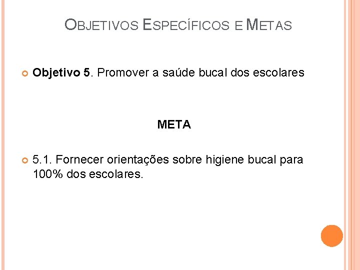 OBJETIVOS ESPECÍFICOS E METAS Objetivo 5. Promover a saúde bucal dos escolares META 5.