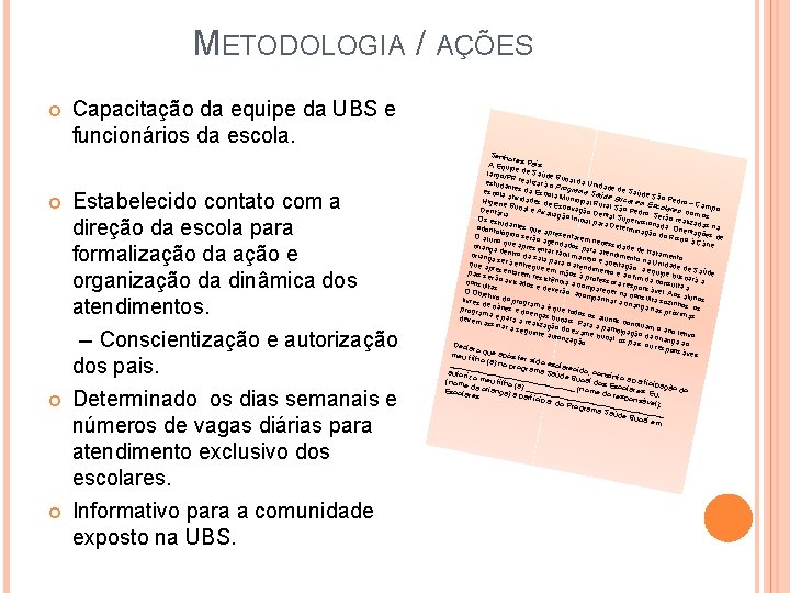 METODOLOGIA / AÇÕES Capacitação da equipe da UBS e funcionários da escola. Estabelecido contato