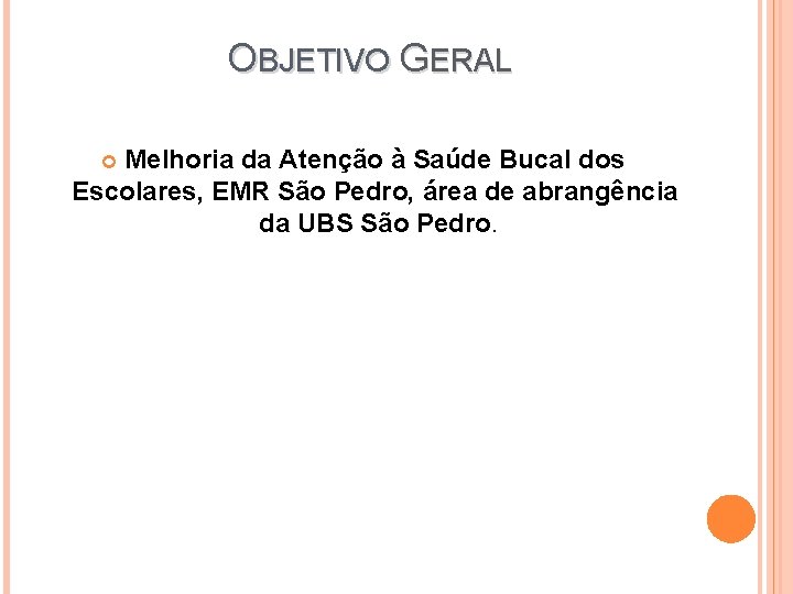 OBJETIVO GERAL Melhoria da Atenção à Saúde Bucal dos Escolares, EMR São Pedro, área