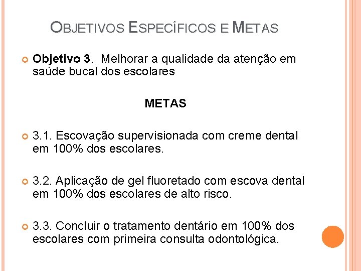 OBJETIVOS ESPECÍFICOS E METAS Objetivo 3. Melhorar a qualidade da atenção em saúde bucal