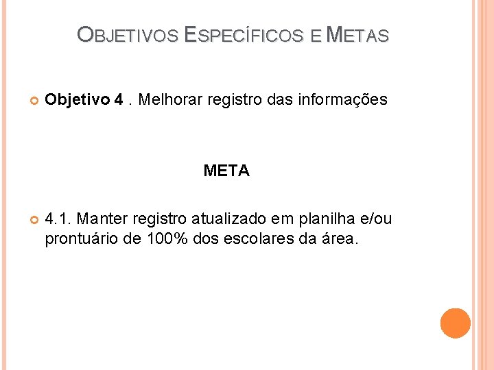 OBJETIVOS ESPECÍFICOS E METAS Objetivo 4. Melhorar registro das informações META 4. 1. Manter