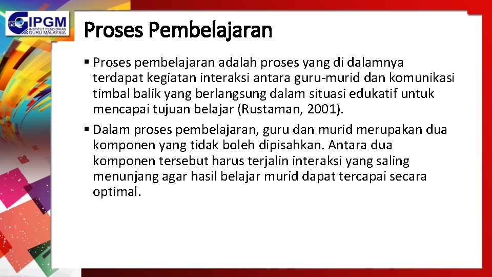 Proses Pembelajaran § Proses pembelajaran adalah proses yang di dalamnya terdapat kegiatan interaksi antara