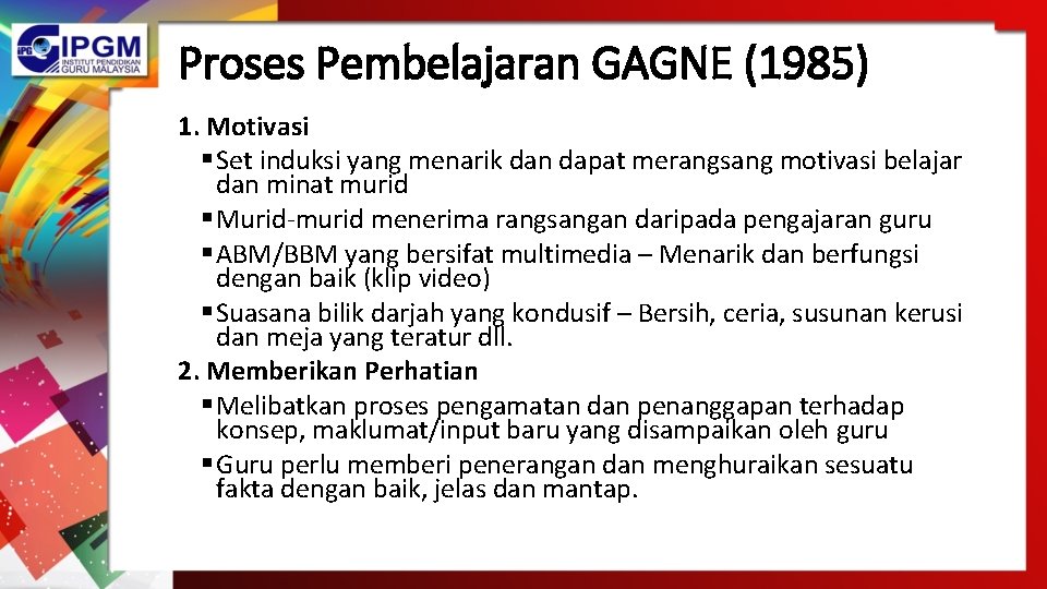 Proses Pembelajaran GAGNE (1985) 1. Motivasi § Set induksi yang menarik dan dapat merangsang