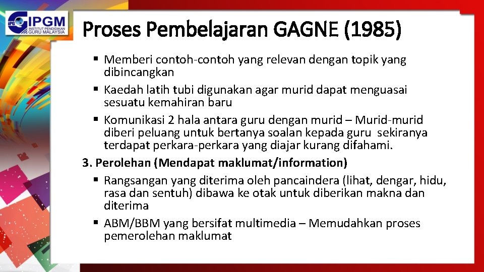 Proses Pembelajaran GAGNE (1985) § Memberi contoh-contoh yang relevan dengan topik yang dibincangkan §