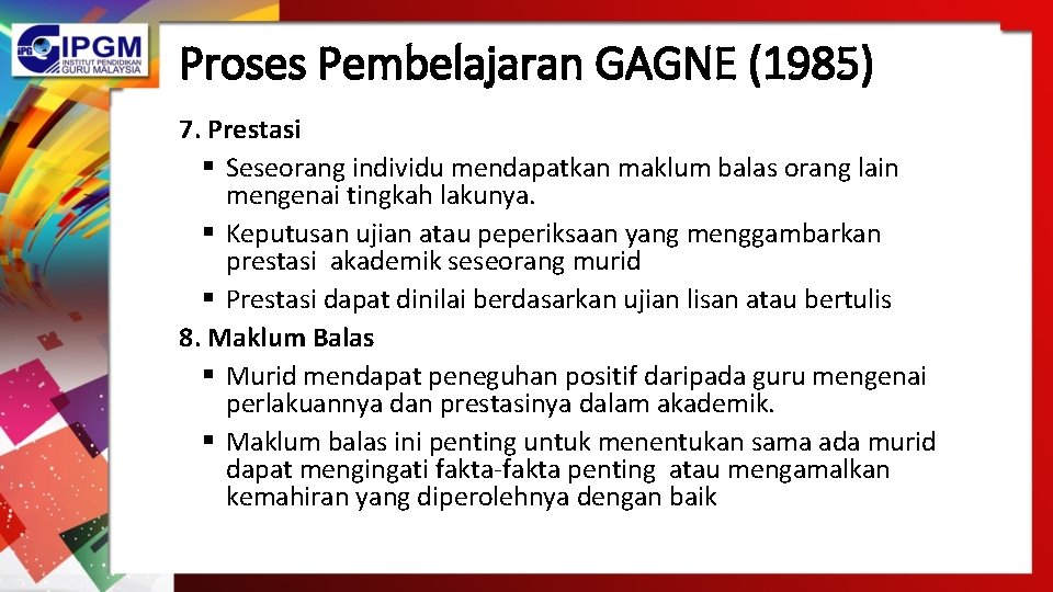 Proses Pembelajaran GAGNE (1985) 7. Prestasi § Seseorang individu mendapatkan maklum balas orang lain