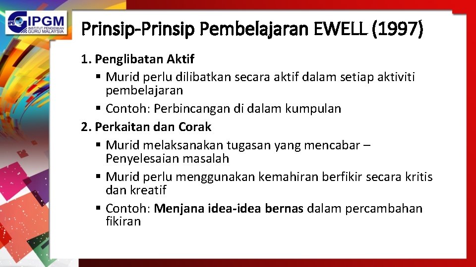 Prinsip-Prinsip Pembelajaran EWELL (1997) 1. Penglibatan Aktif § Murid perlu dilibatkan secara aktif dalam
