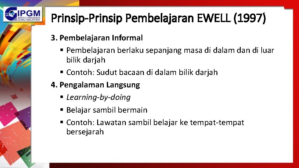 Prinsip-Prinsip Pembelajaran EWELL (1997) 3. Pembelajaran Informal § Pembelajaran berlaku sepanjang masa di dalam