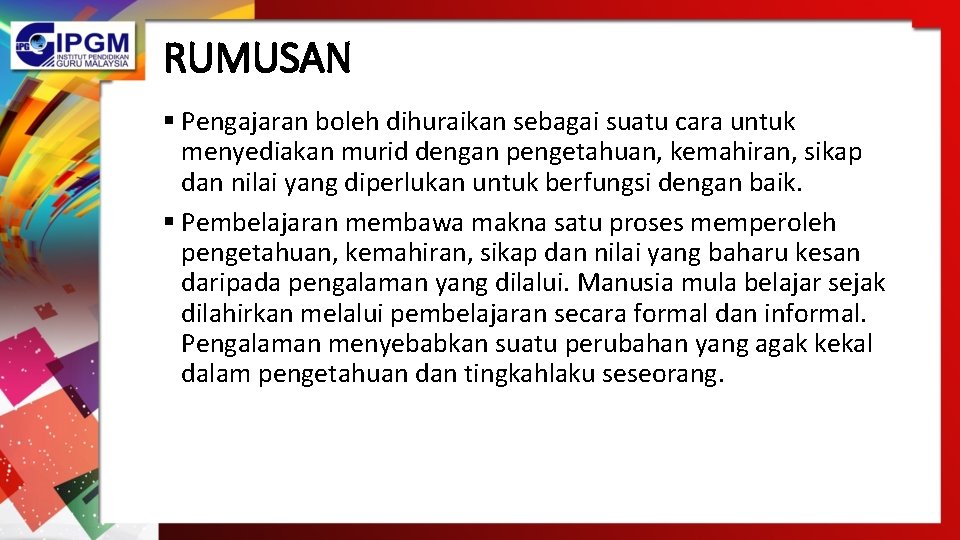 RUMUSAN § Pengajaran boleh dihuraikan sebagai suatu cara untuk menyediakan murid dengan pengetahuan, kemahiran,