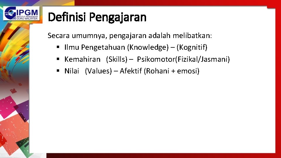 Definisi Pengajaran Secara umumnya, pengajaran adalah melibatkan: § Ilmu Pengetahuan (Knowledge) – (Kognitif) §