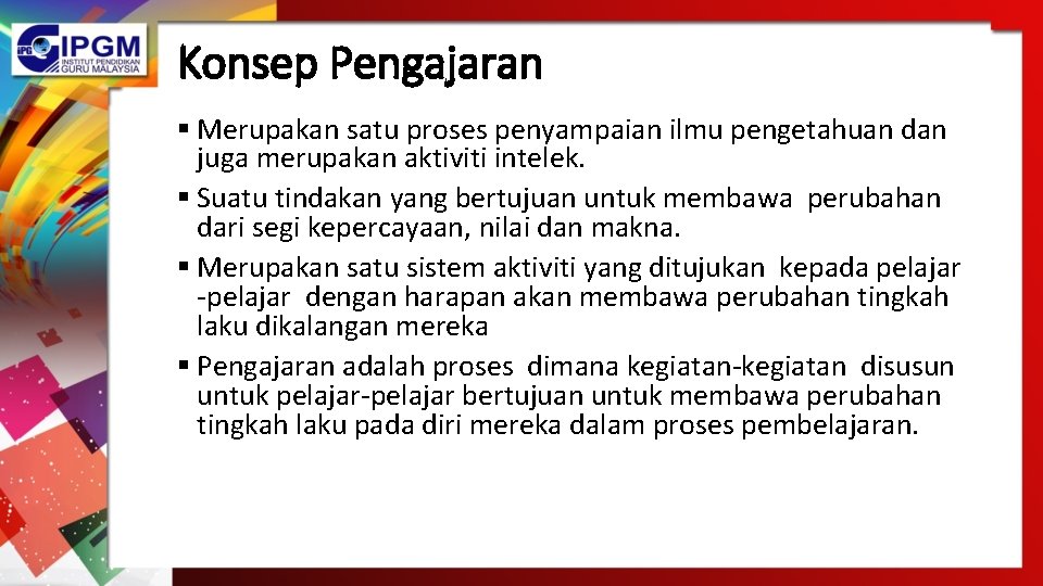 Konsep Pengajaran § Merupakan satu proses penyampaian ilmu pengetahuan dan juga merupakan aktiviti intelek.