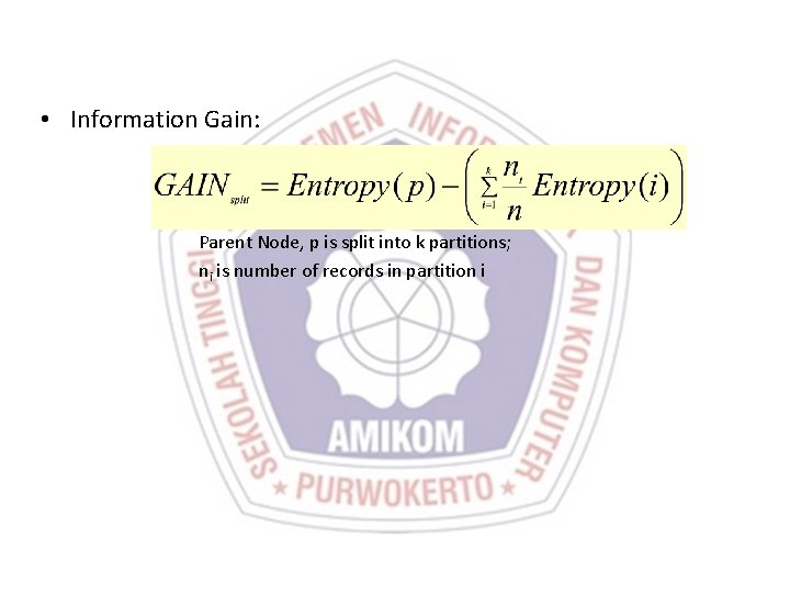  • Information Gain: Parent Node, p is split into k partitions; ni is