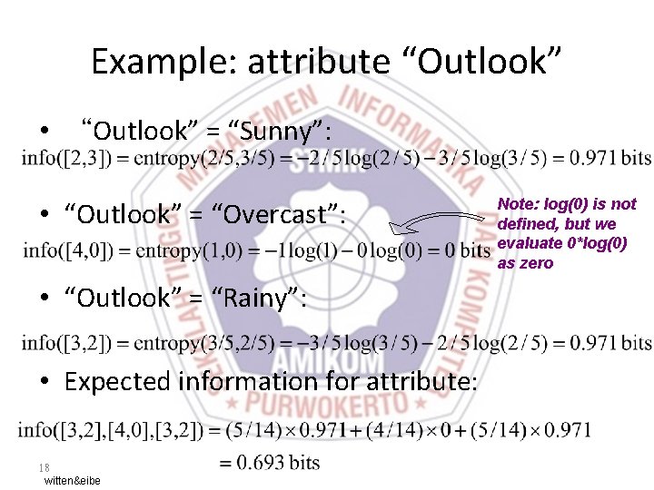 Example: attribute “Outlook” • “Outlook” = “Sunny”: • “Outlook” = “Overcast”: • “Outlook” =