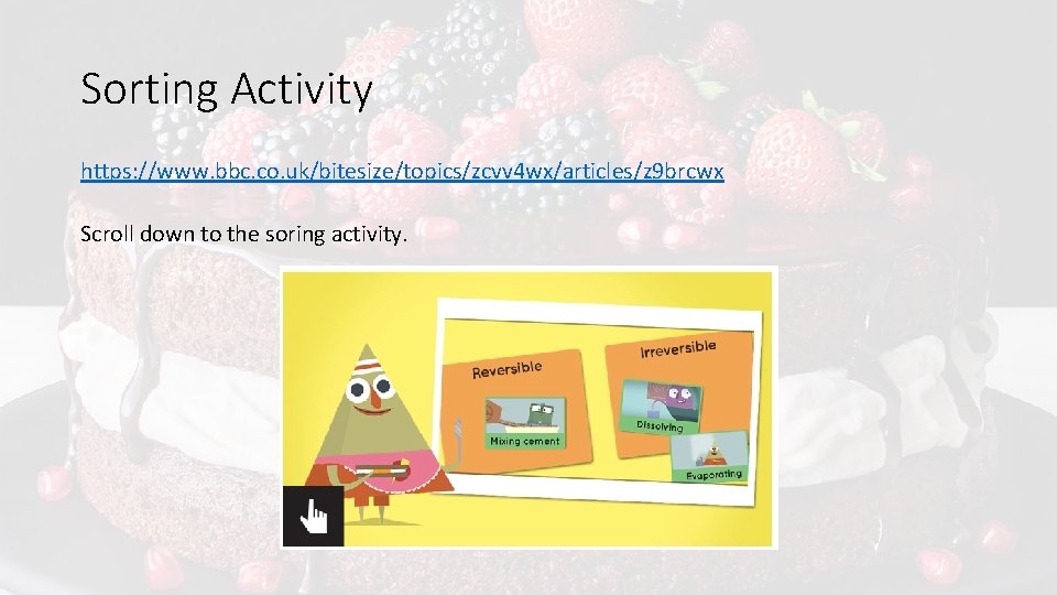 Sorting Activity https: //www. bbc. co. uk/bitesize/topics/zcvv 4 wx/articles/z 9 brcwx Scroll down to
