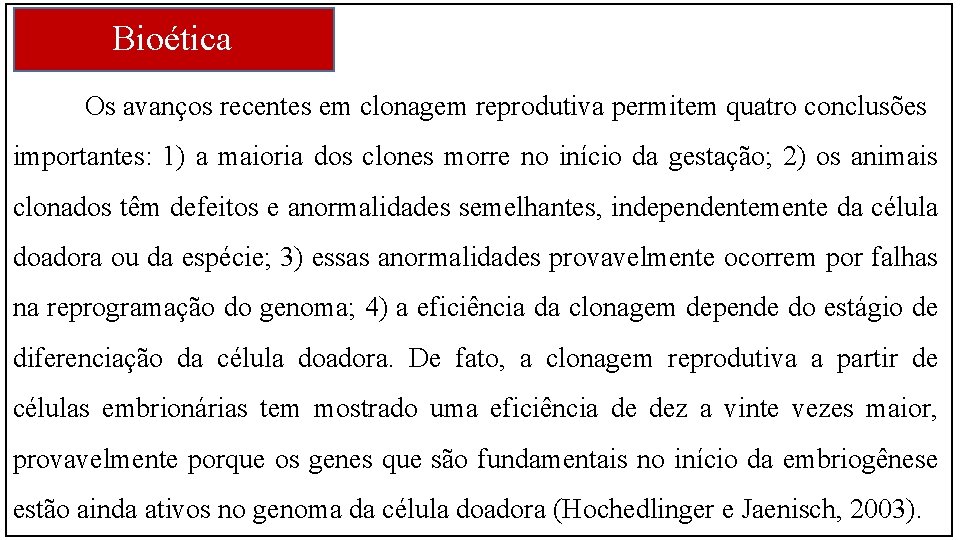 Bioética Os avanços recentes em clonagem reprodutiva permitem quatro conclusões importantes: 1) a maioria