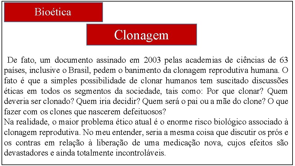 Bioética Clonagem De fato, um documento assinado em 2003 pelas academias de ciências de