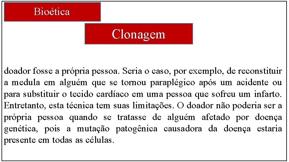 Bioética Clonagem doador fosse a própria pessoa. Seria o caso, por exemplo, de reconstituir