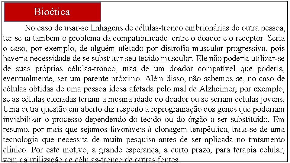 Bioética No caso de usar-se linhagens de células-tronco embrionárias de outra pessoa, ter-se-ia também