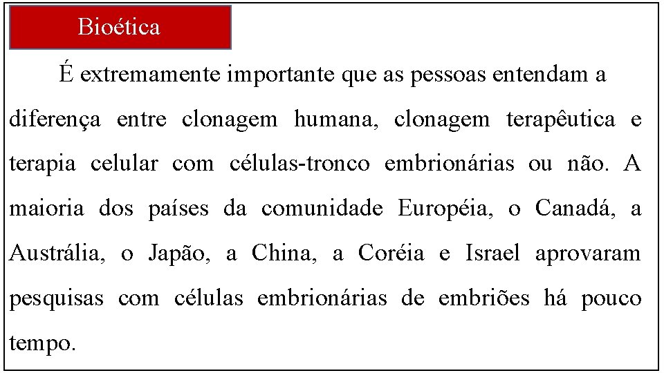 Bioética É extremamente importante que as pessoas entendam a diferença entre clonagem humana, clonagem