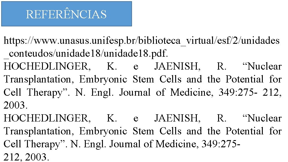 REFERÊNCIAS https: //www. unasus. unifesp. br/biblioteca_virtual/esf/2/unidades _conteudos/unidade 18. pdf. HOCHEDLINGER, K. e JAENISH, R.