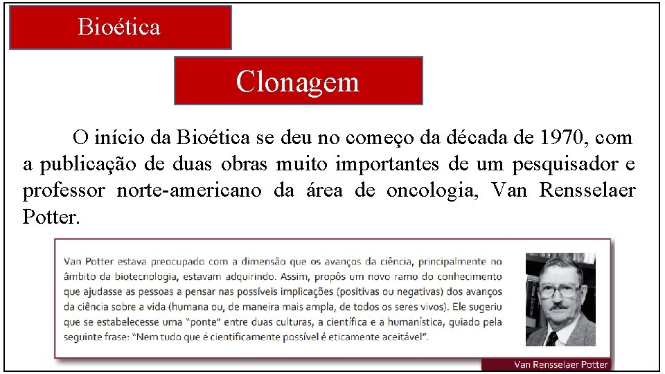 Bioética Clonagem O início da Bioética se deu no começo da década de 1970,