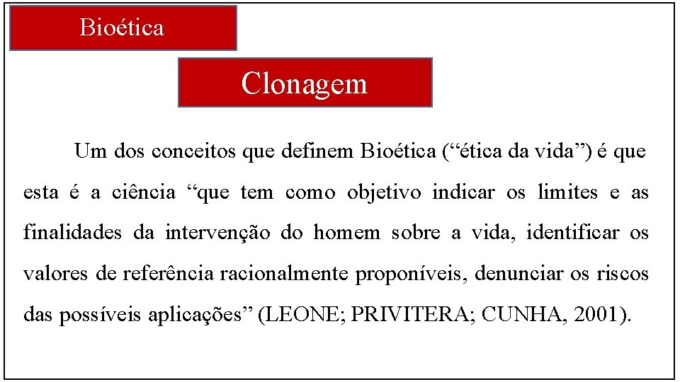 Bioética Clonagem Um dos conceitos que definem Bioética (“ética da vida”) é que esta