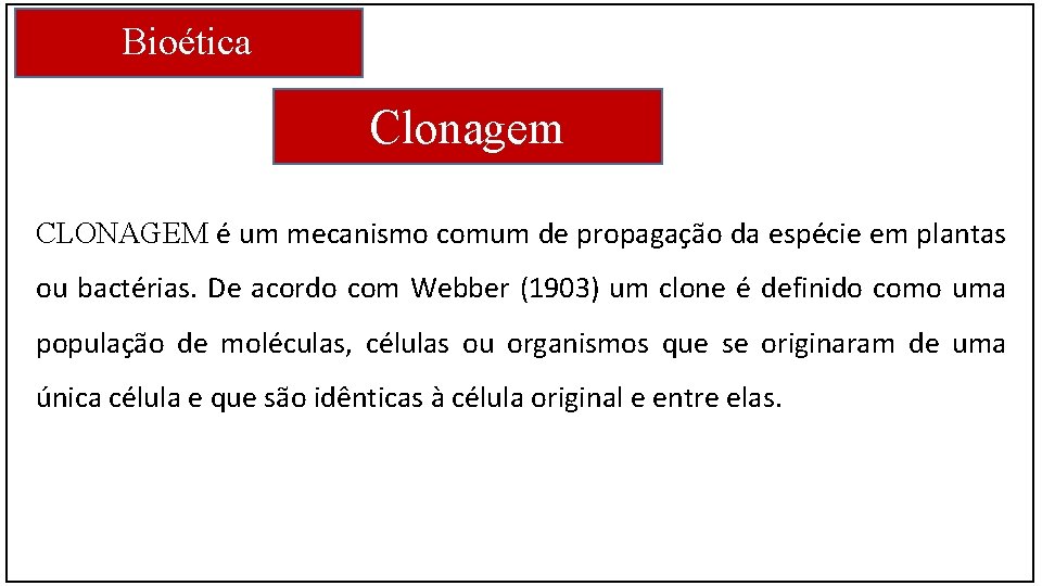 Bioética Clonagem CLONAGEM é um mecanismo comum de propagação da espécie em plantas ou