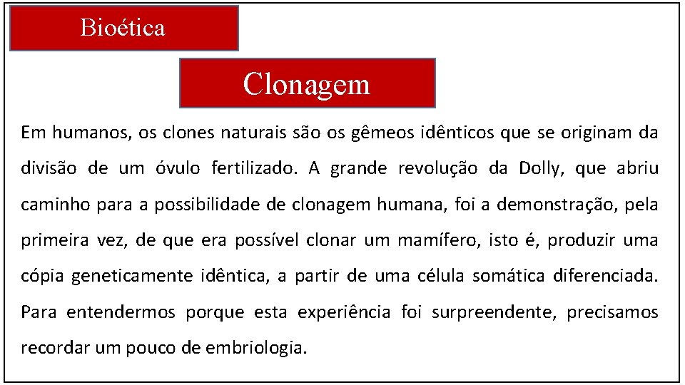 Bioética Clonagem Em humanos, os clones naturais são os gêmeos idênticos que se originam