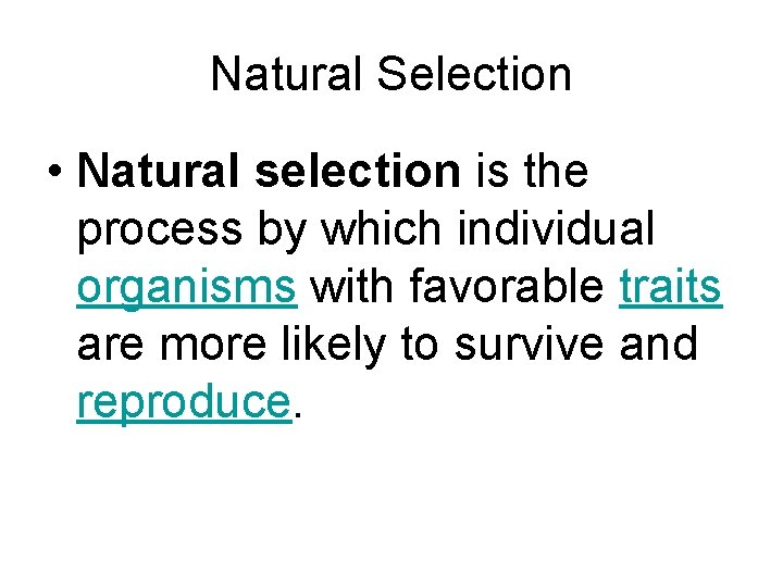 Natural Selection • Natural selection is the process by which individual organisms with favorable