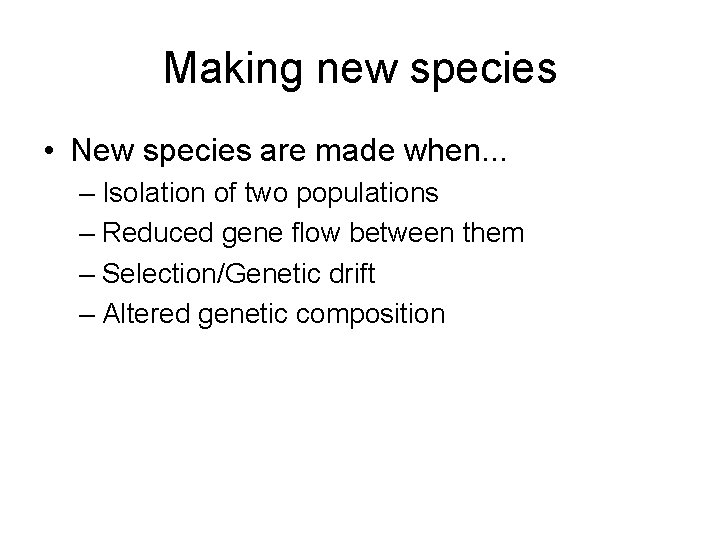 Making new species • New species are made when. . . – Isolation of