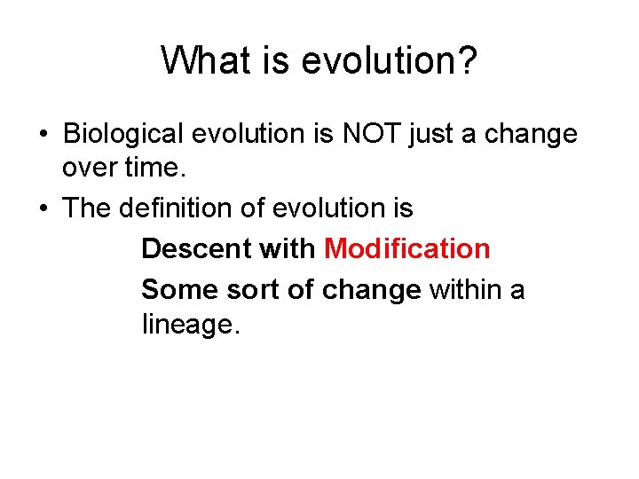 What is evolution? • Biological evolution is NOT just a change over time. •