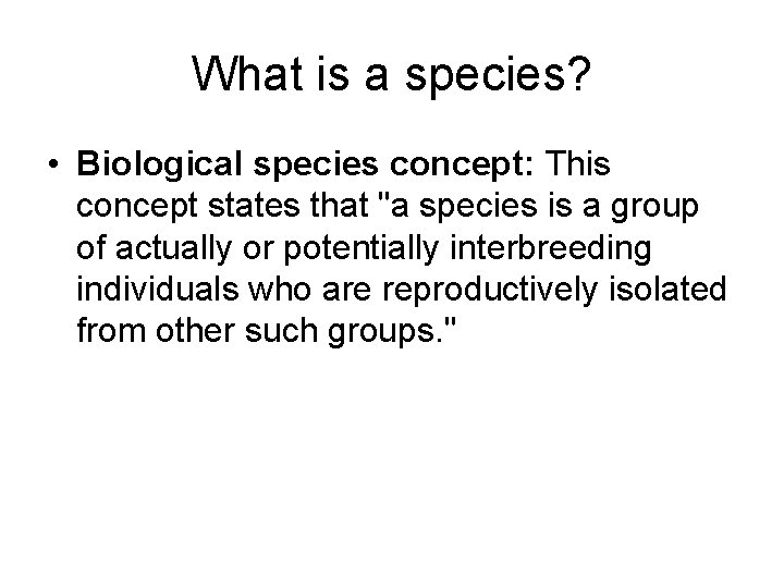 What is a species? • Biological species concept: This concept states that "a species