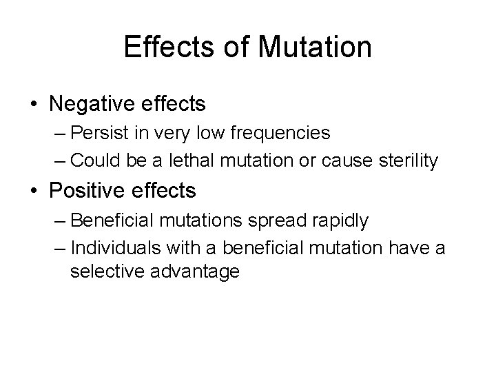 Effects of Mutation • Negative effects – Persist in very low frequencies – Could