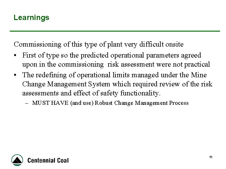 Learnings Commissioning of this type of plant very difficult onsite • First of type
